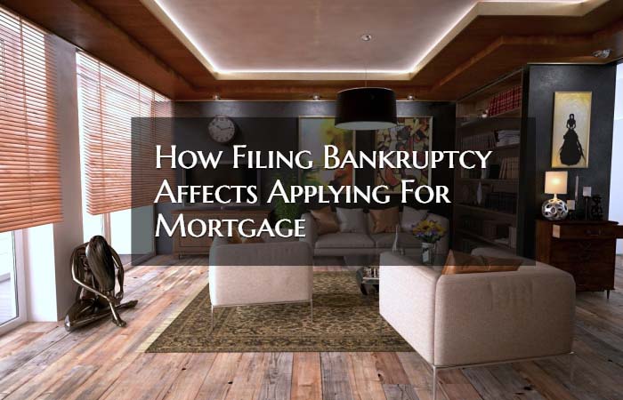 How Filing Bankruptcy Affects Applying For Mortgage