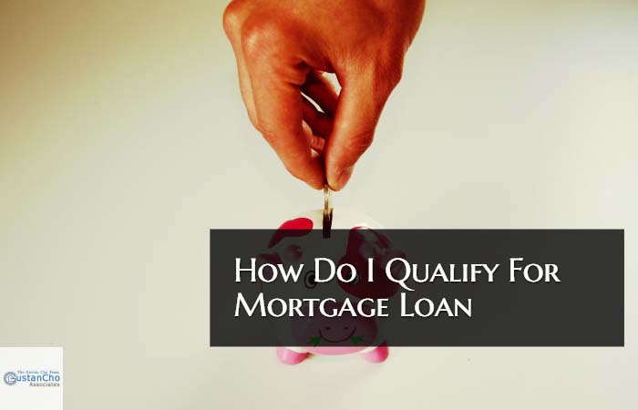 How Do I Qualify For a Mortgage Loan