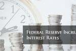 Federal Reserve Board Increases Interest Rates