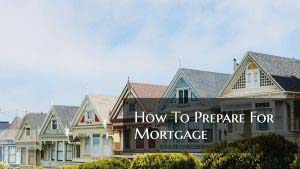 How To Prepare For Mortgage