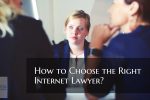 How to Choose the Right Internet Lawyer?