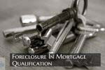 Foreclosure In Mortgage Qualification