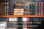 What are 7 Ways to Defend a Debt Collection Lawsuit