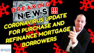 CORONAVIRUS UPDATE FOR PURCHASE AND REFINANCE MORTGAGE BORROWERS