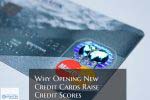 Why Opening New Credit Cards Raise Scores