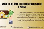 What To Do With Proceeds From Sale Of A House