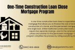 One-Time Construction Loan Close