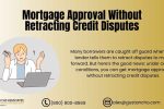 Mortgage Approval Without Retracting Credit Disputes